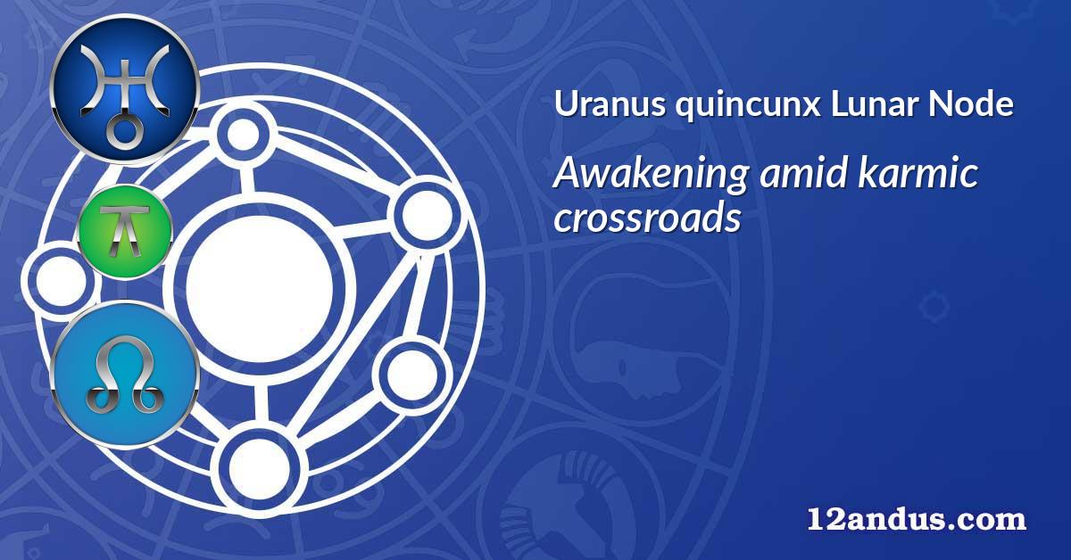 Uranus quincunx Lunar Node