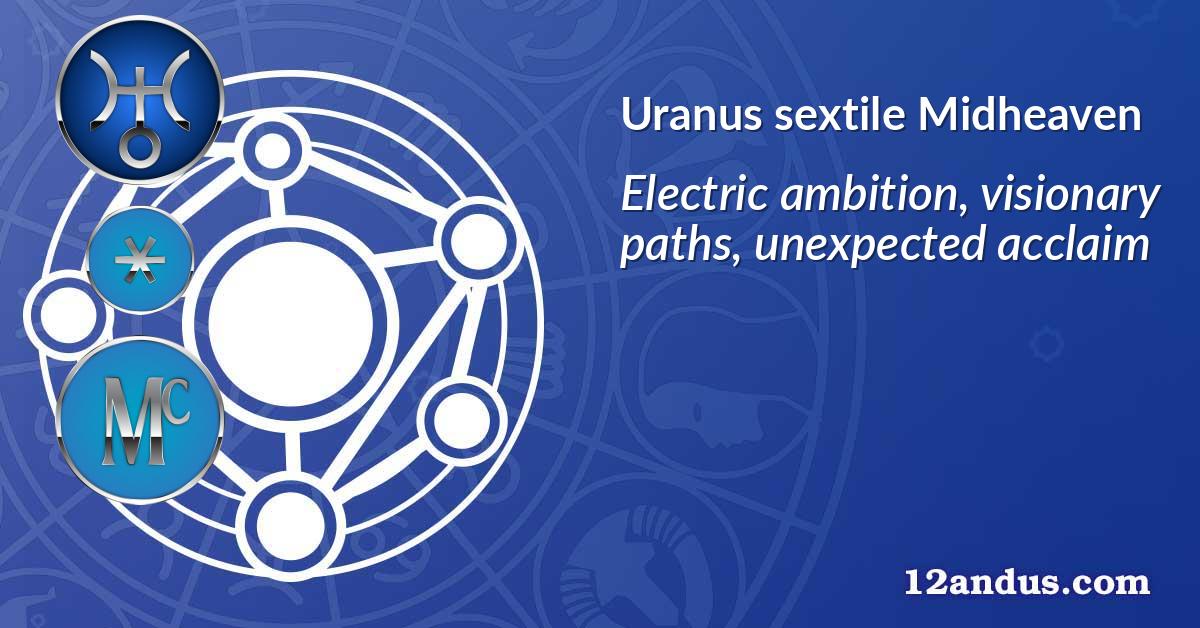 Uranus sextile Midheaven