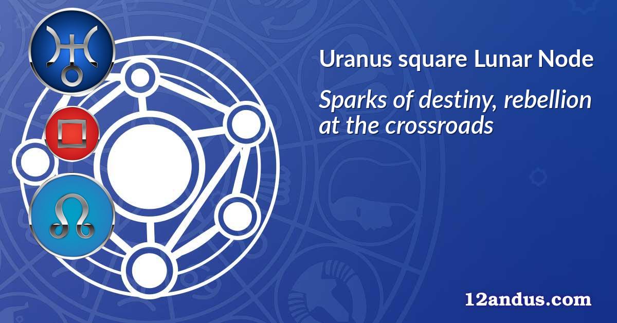 Uranus square Lunar Node