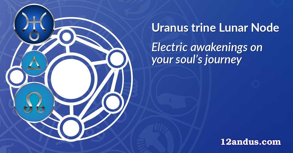 Uranus trine Lunar Node