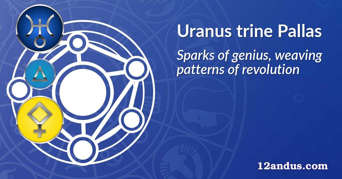 Uranus trine Pallas