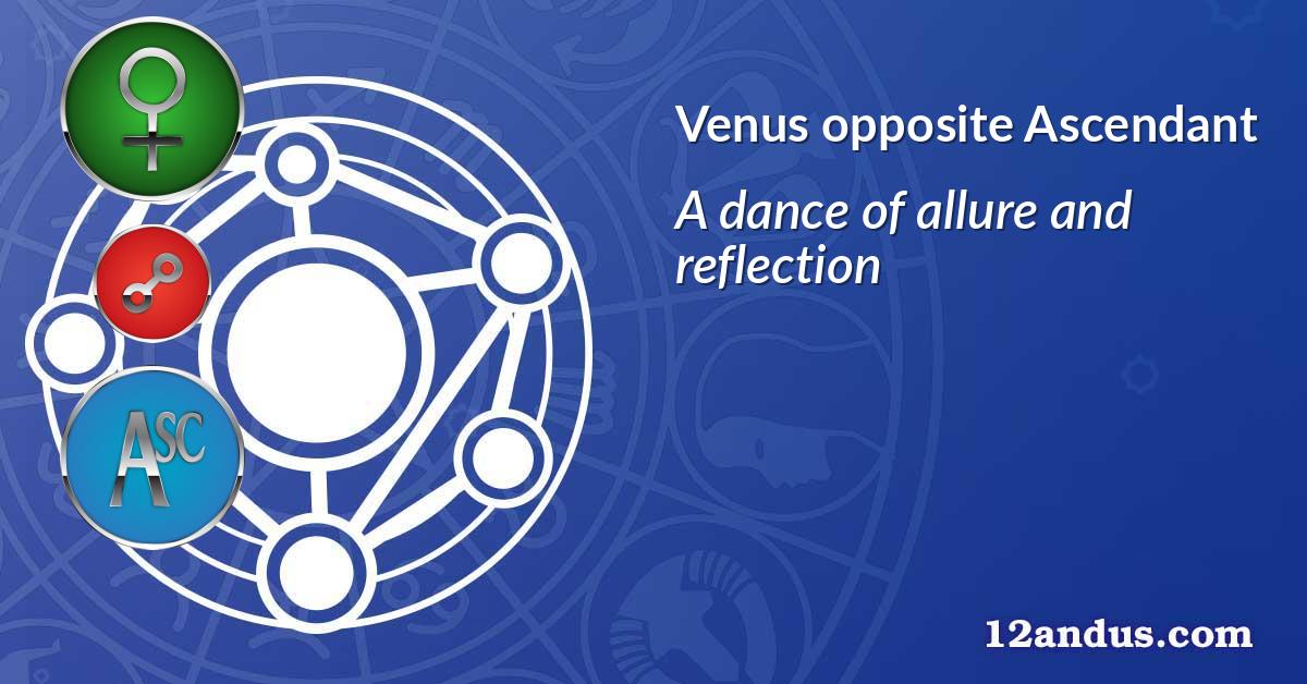 Venus opposite Ascendant