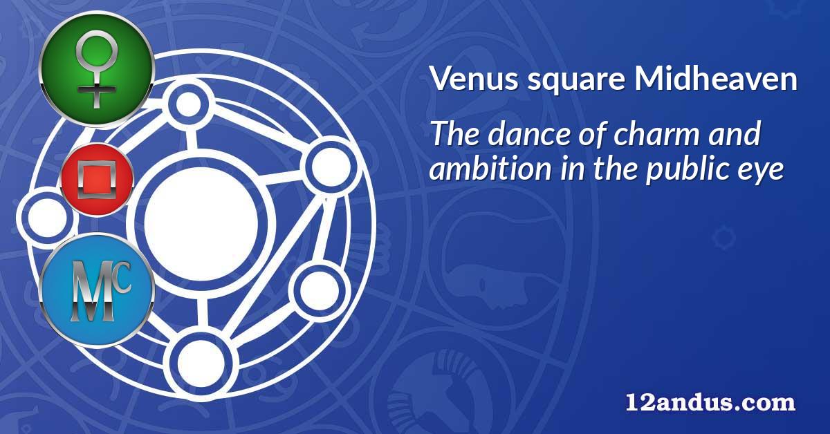 Venus square Midheaven