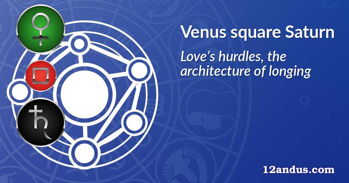 Venus square Saturn