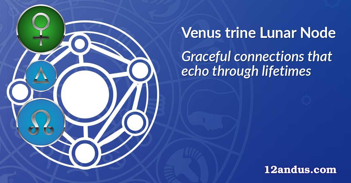 Venus trine Lunar Node