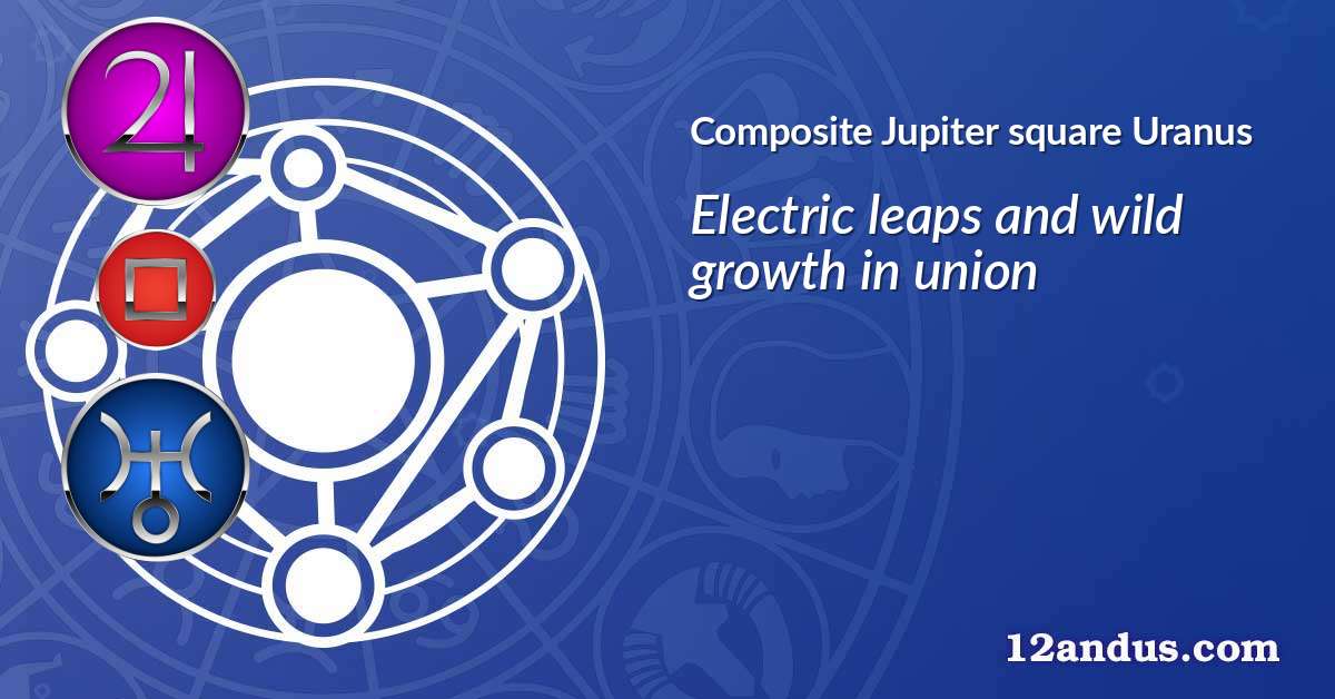 Jupiter square Uranus in the composite chart