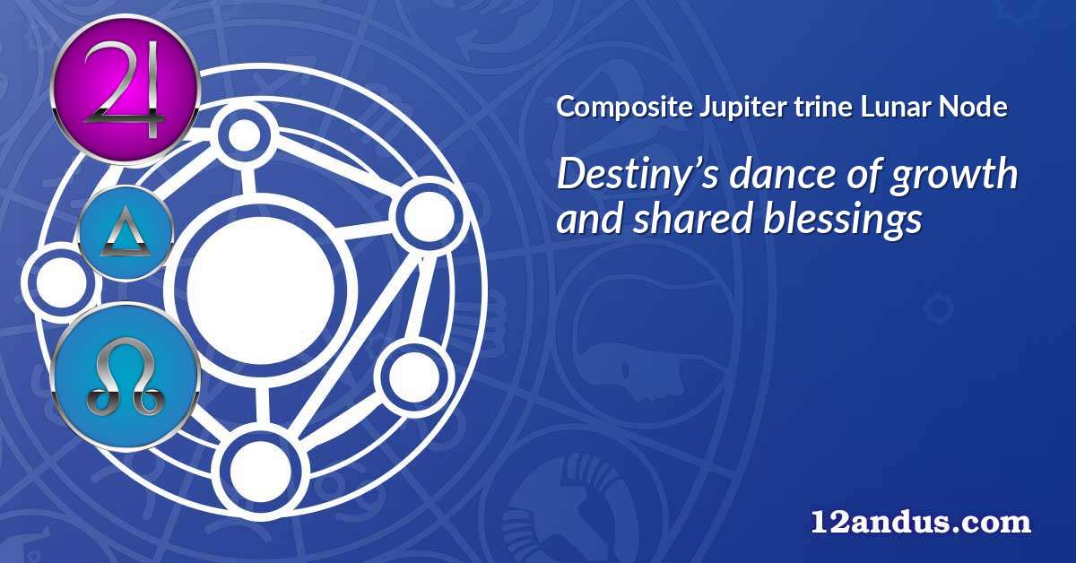 Jupiter trine Lunar Node in the composite chart