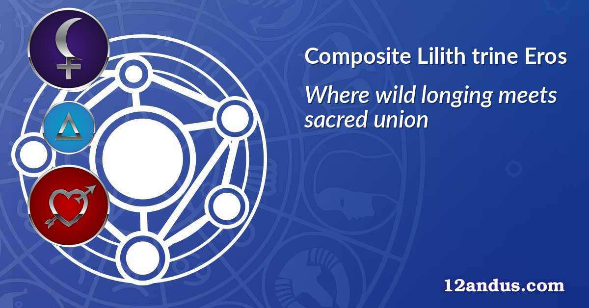 Lilith trine Eros in the composite chart