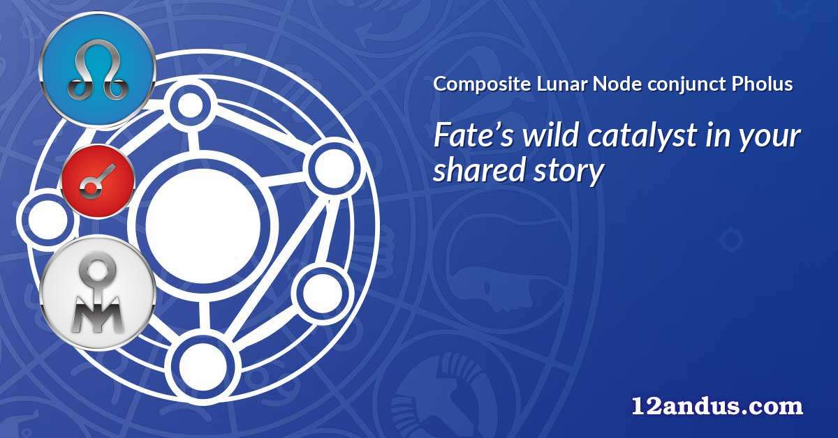 Lunar Node conjunct Pholus in the composite chart