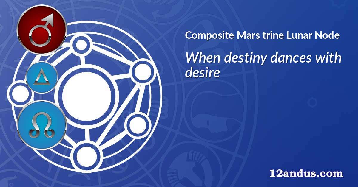 Mars trine Lunar Node in the composite chart