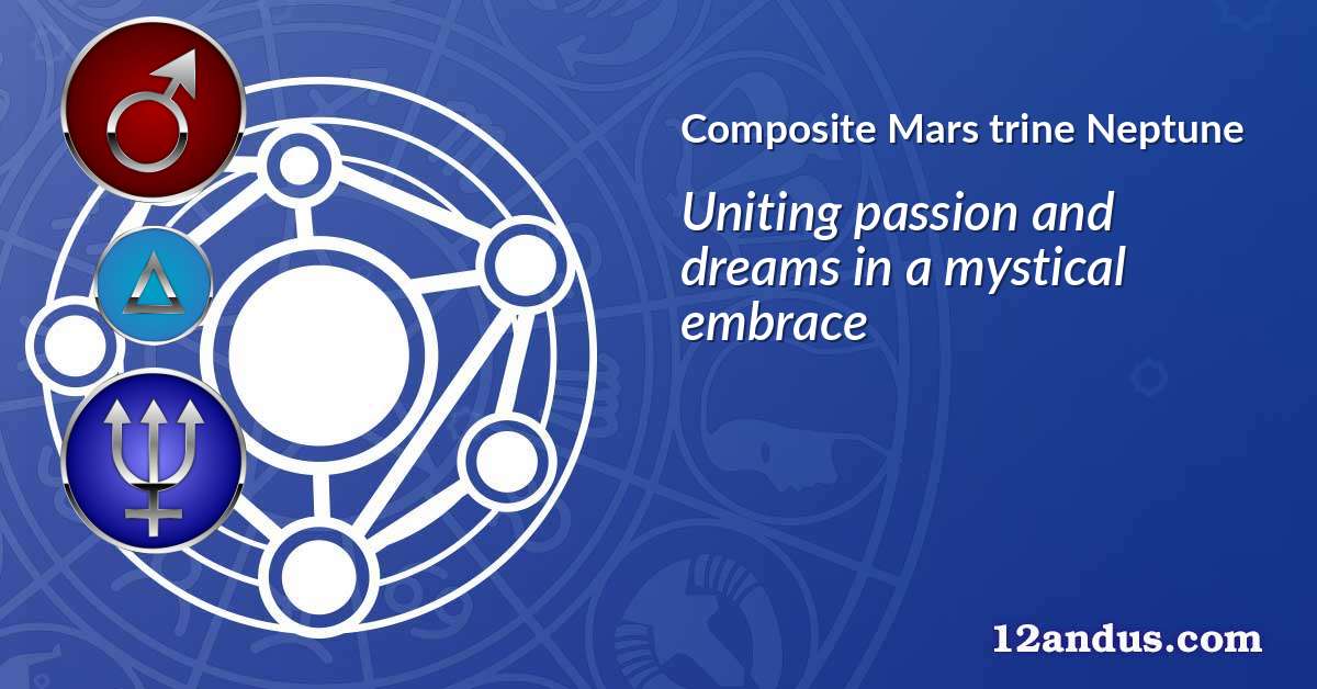 Mars trine Neptune in the composite chart