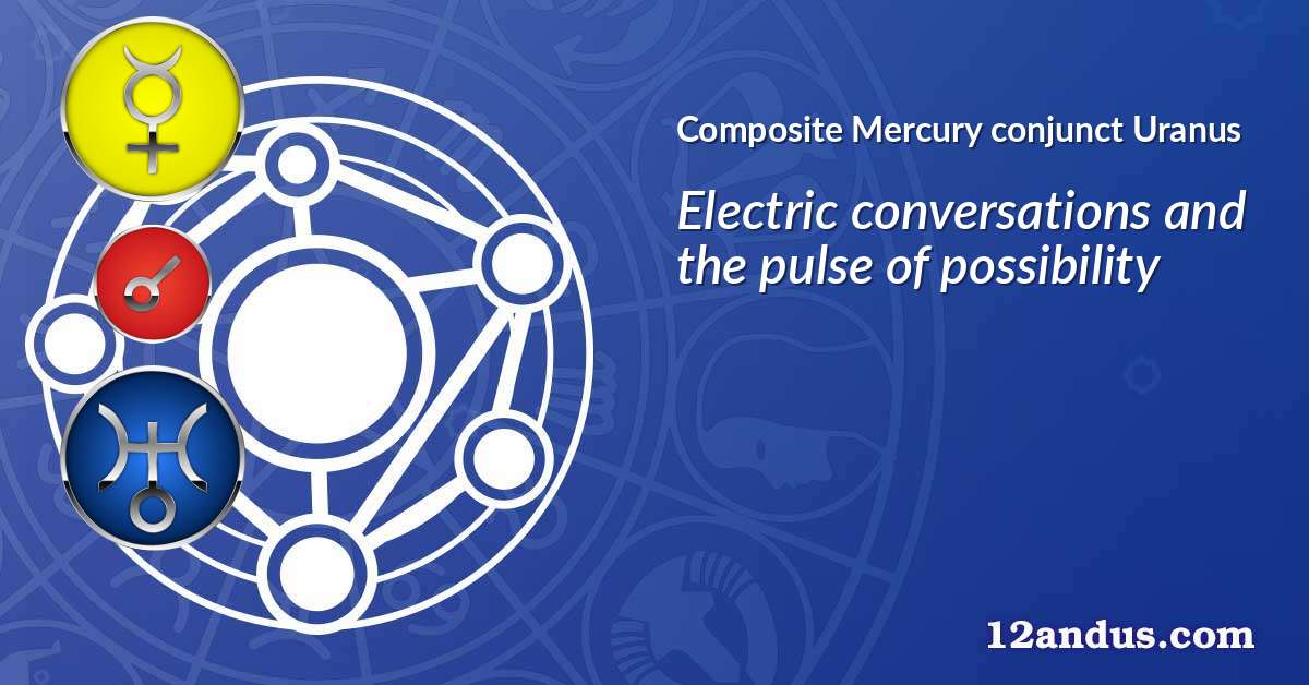 Mercury conjunct Uranus in the composite chart
