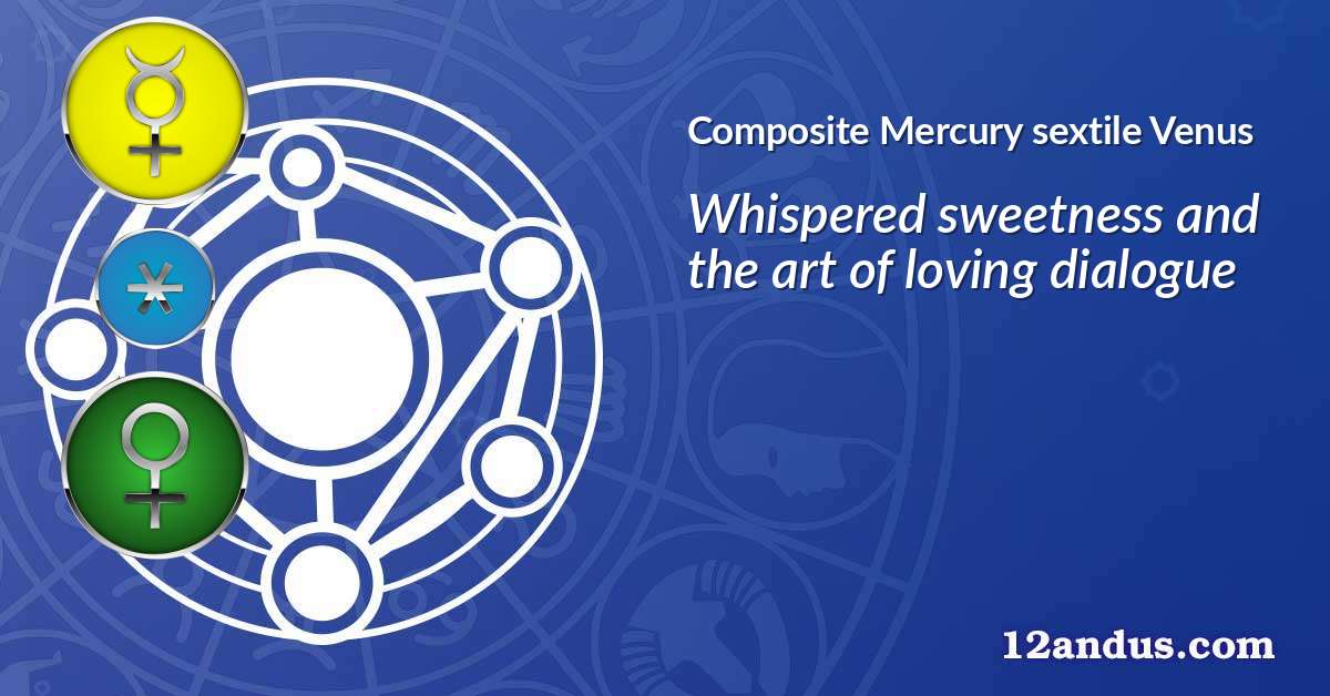 Mercury sextile Venus in the composite chart