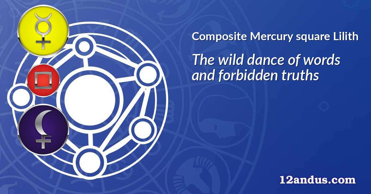Mercury square Lilith in the composite chart