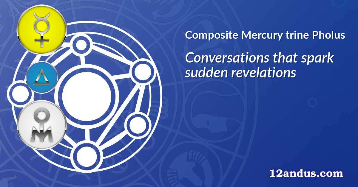 Mercury trine Pholus in the composite chart