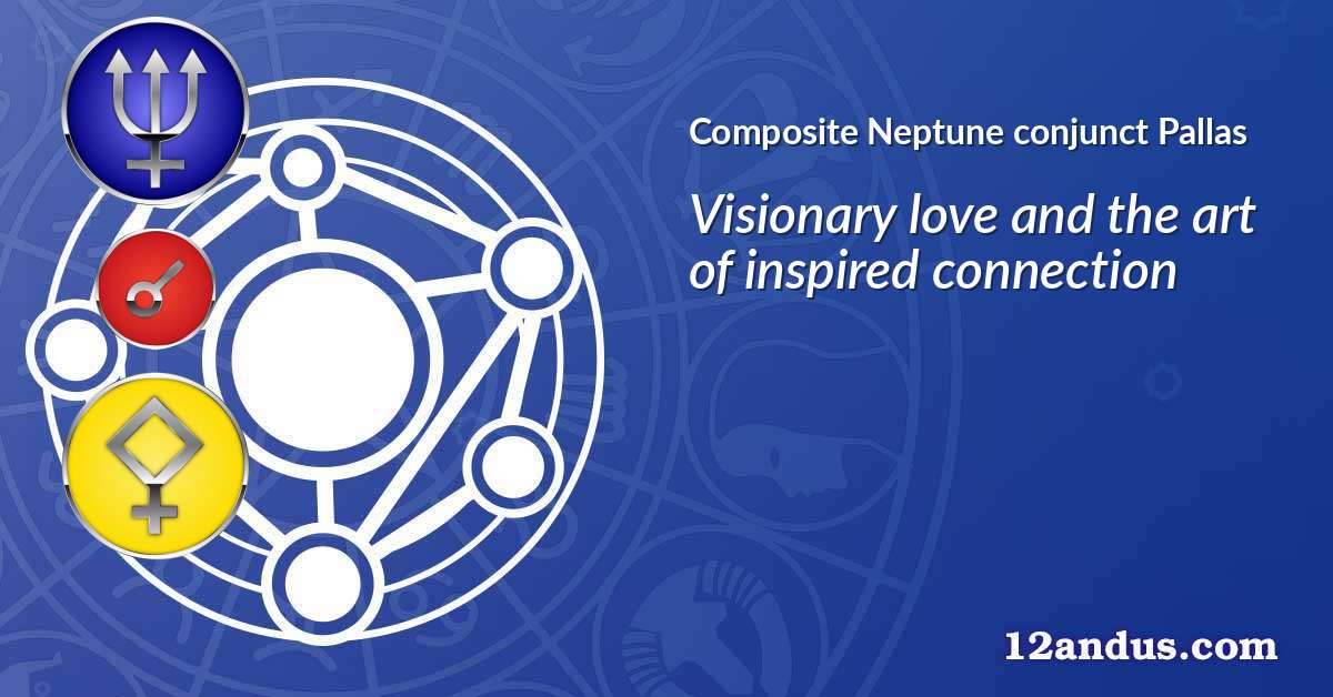 Neptune conjunct Pallas in the composite chart