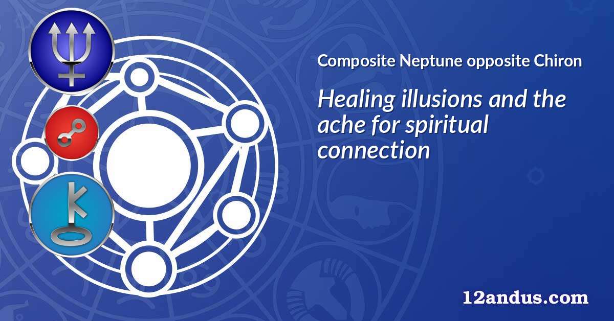 Neptune opposite Chiron in the composite chart