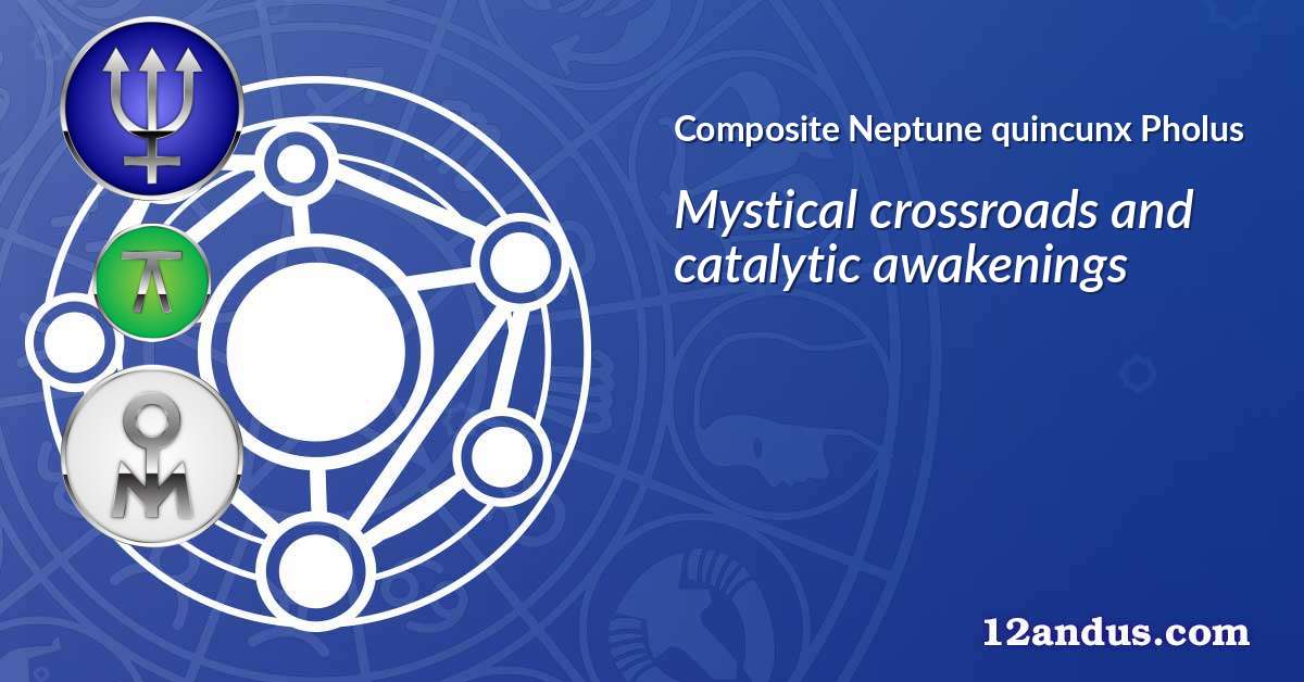 Neptune quincunx Pholus in the composite chart