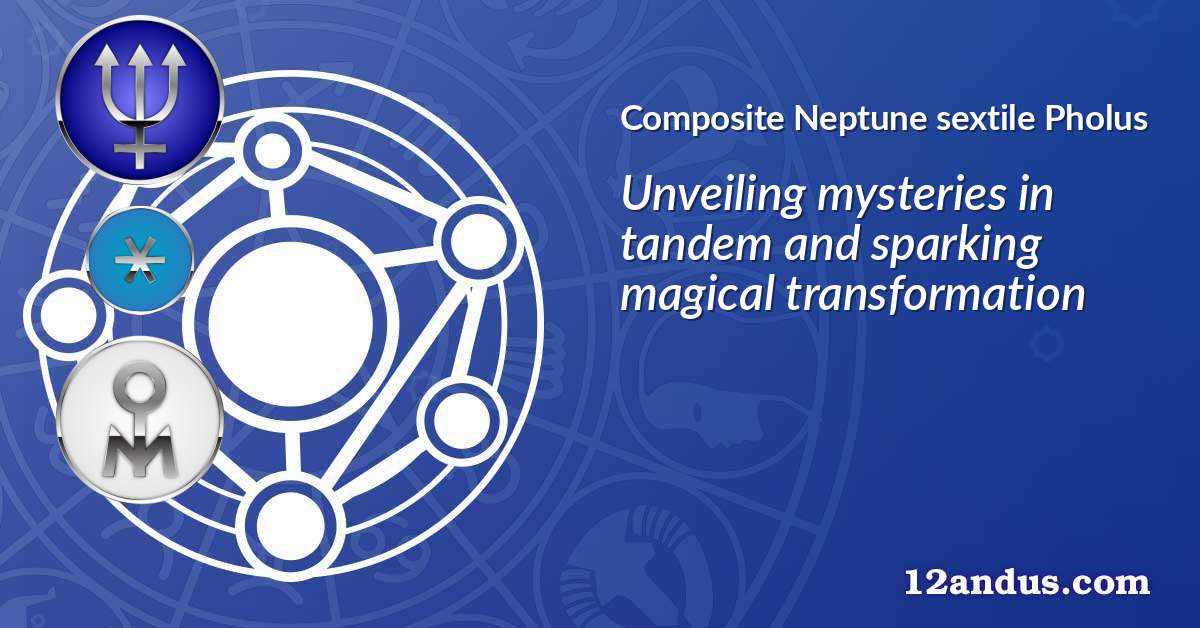 Neptune sextile Pholus in the composite chart