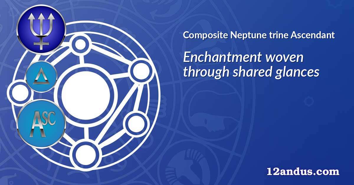 Neptune trine Ascendant in the composite chart