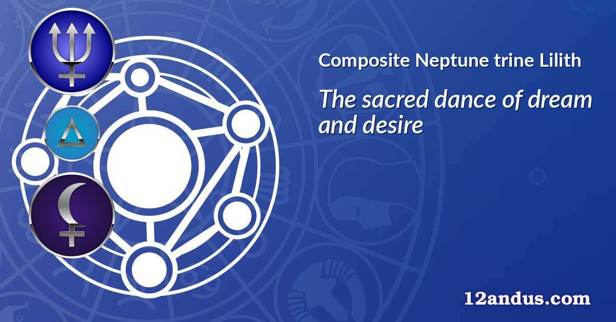 Neptune trine Lilith in the composite chart