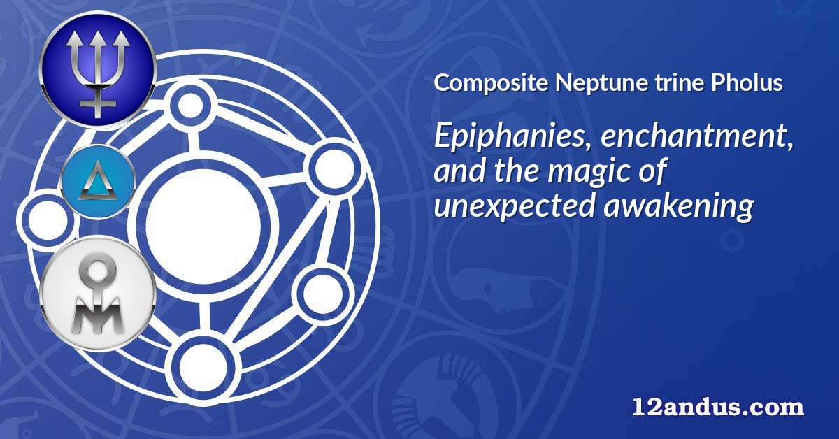 Neptune trine Pholus in the composite chart