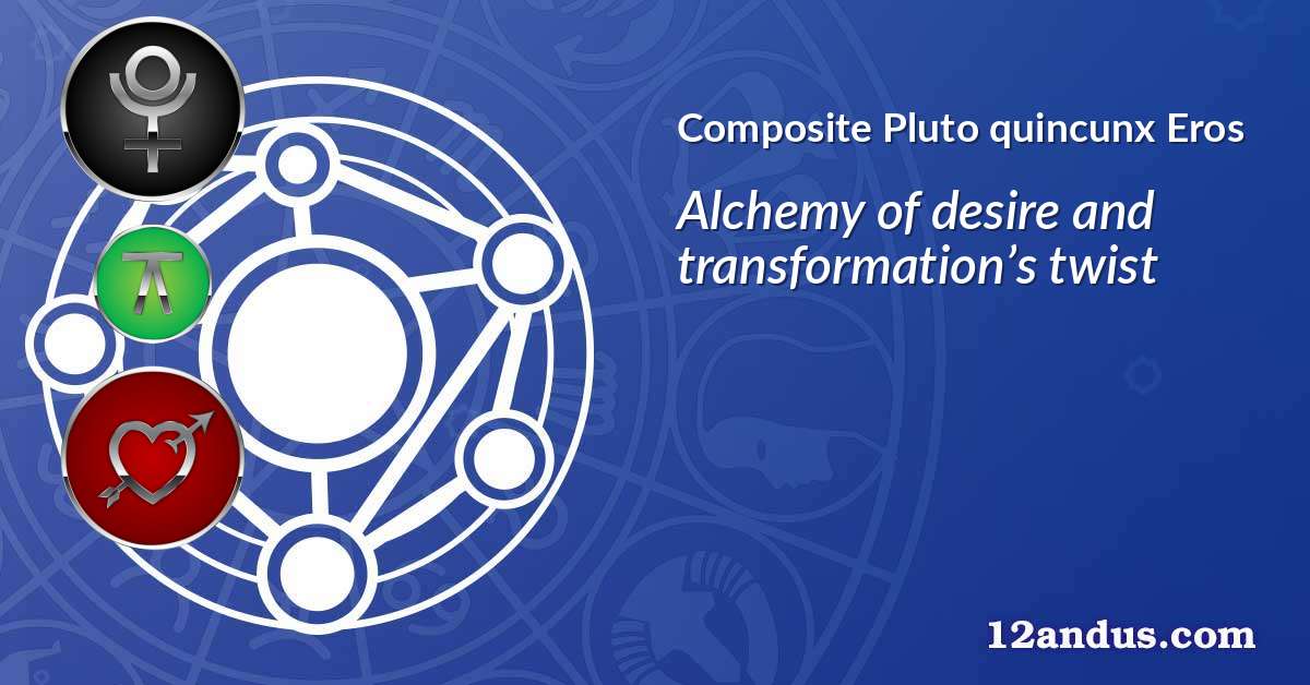 Pluto quincunx Eros in the composite chart