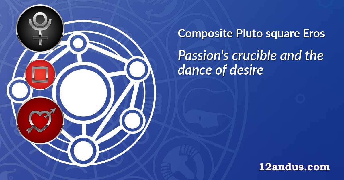 Pluto square Eros in the composite chart