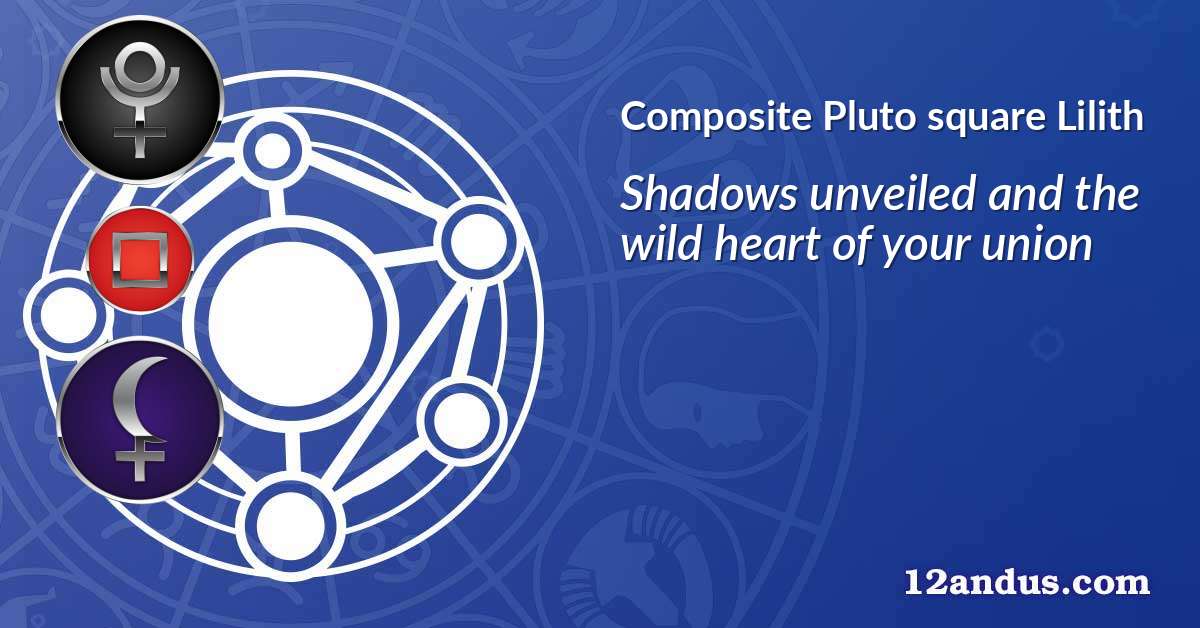 Pluto square Lilith in the composite chart