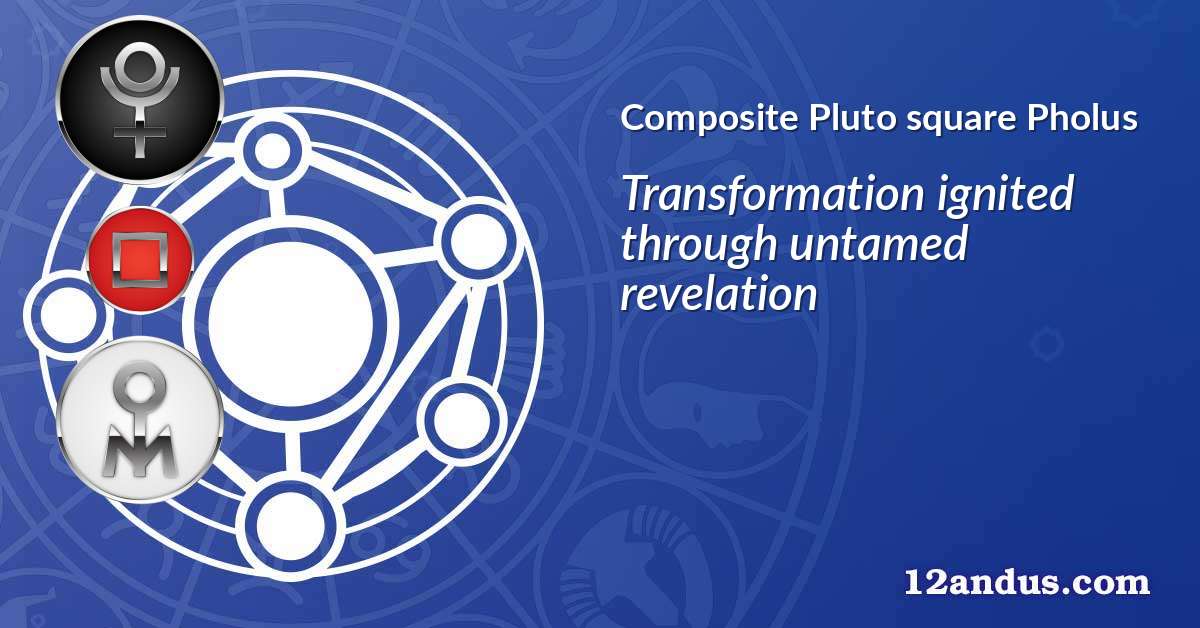 Pluto square Pholus in the composite chart