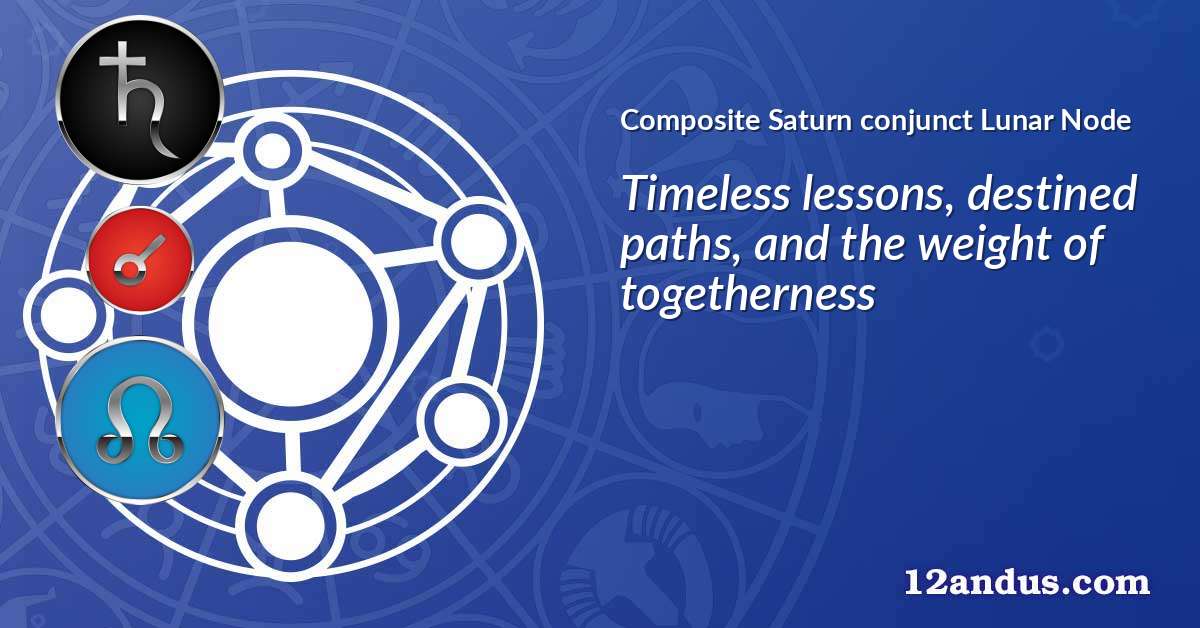 Saturn conjunct Lunar Node in the composite chart