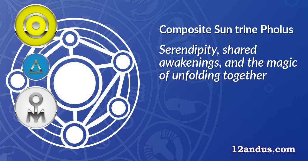 Sun trine Pholus in the composite chart