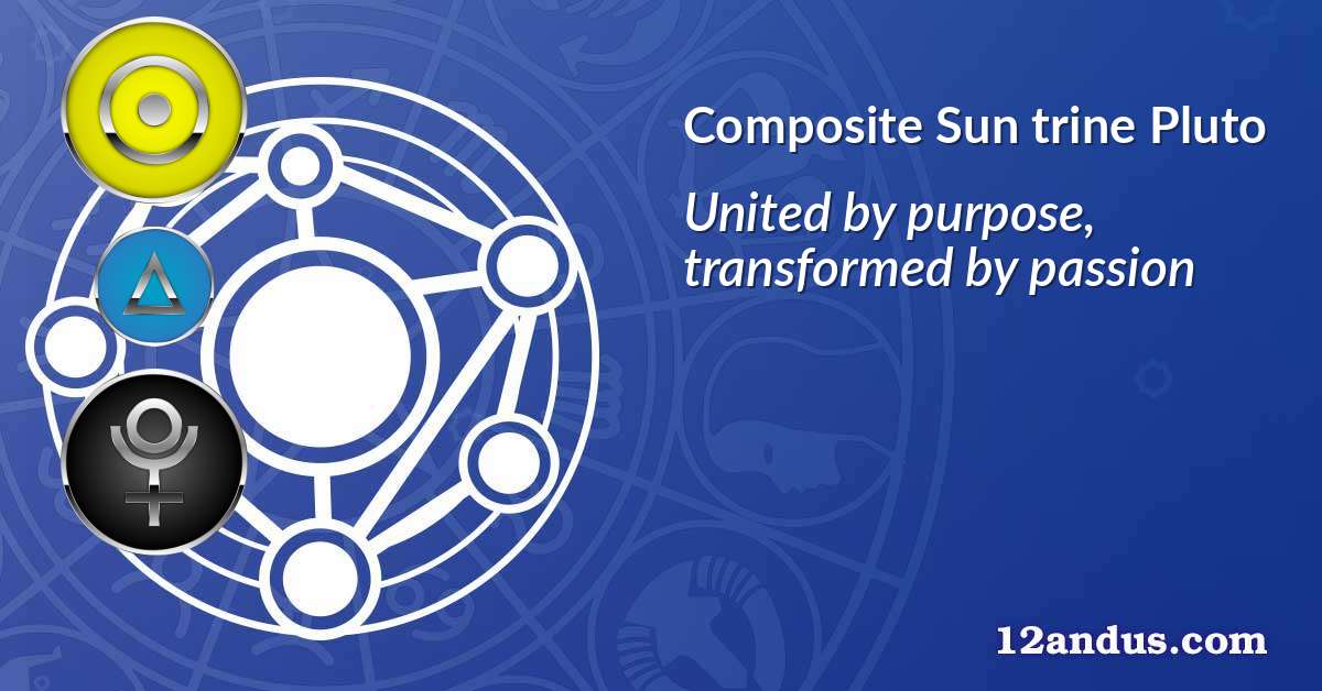 Sun trine Pluto in the composite chart