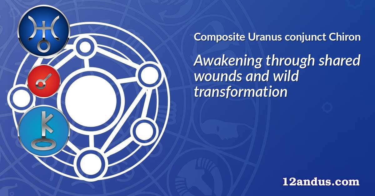 Uranus conjunct Chiron in the composite chart