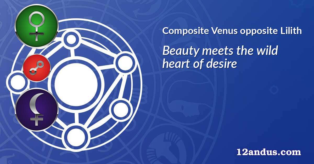 Venus opposite Lilith in the composite chart