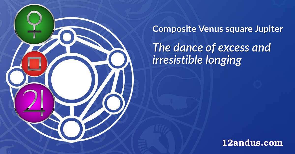 Venus square Jupiter in the composite chart