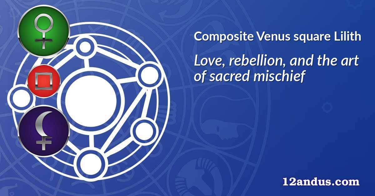 Venus square Lilith in the composite chart