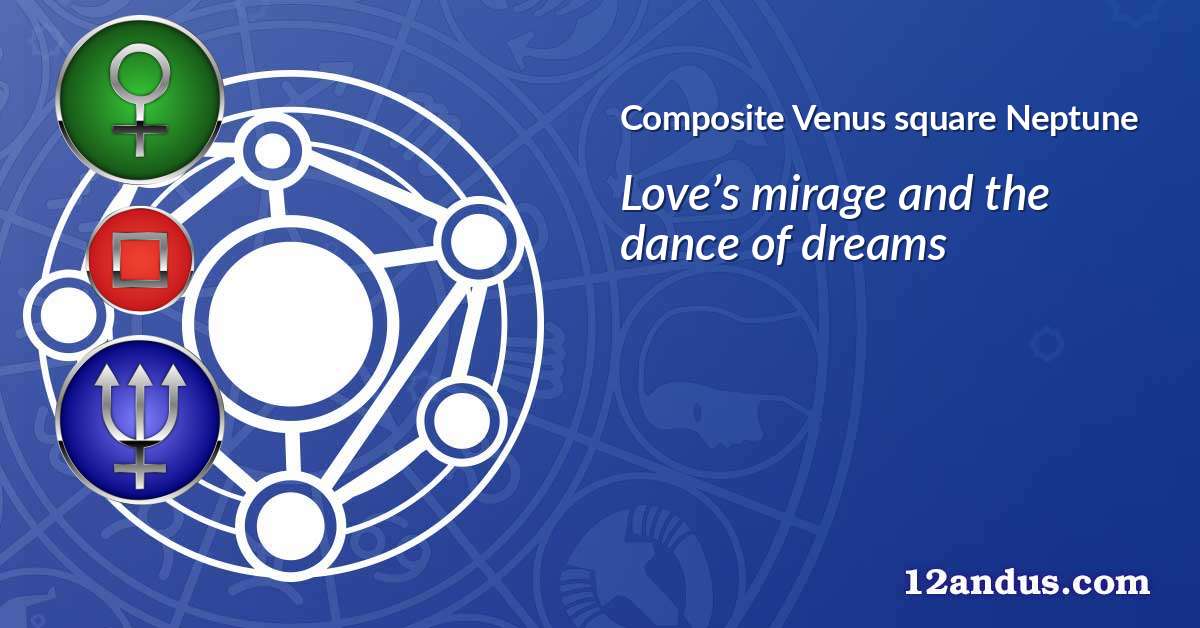 Venus square Neptune in the composite chart