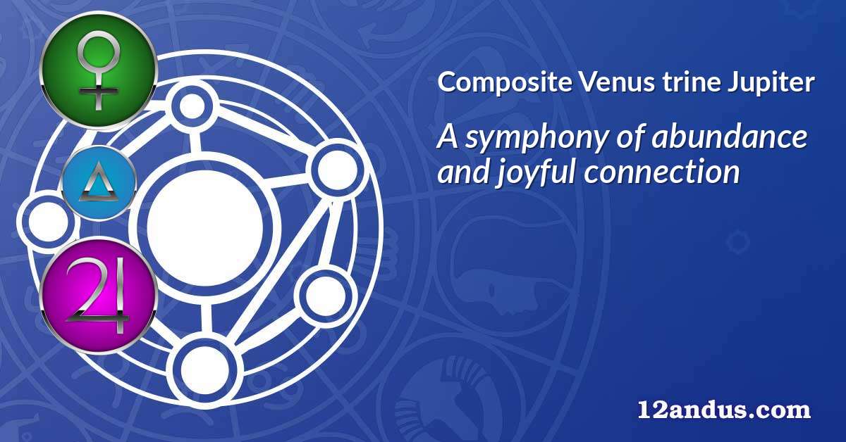 Venus trine Jupiter in the composite chart