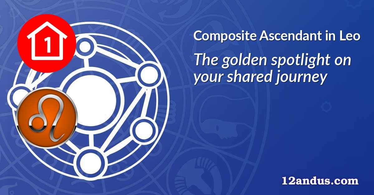 Composite Ascendant in Leo in the composite chart