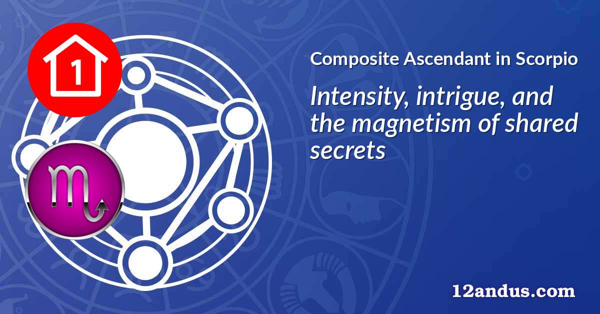 Composite Ascendant in Scorpio in the composite chart