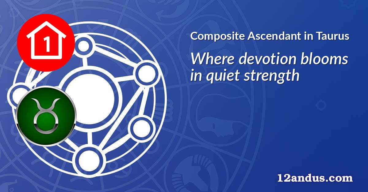 Composite Ascendant in Taurus in the composite chart