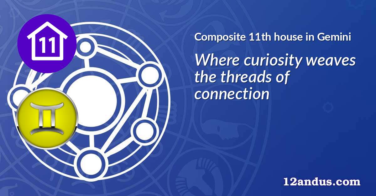 Composite 11th house in Gemini in the composite chart
