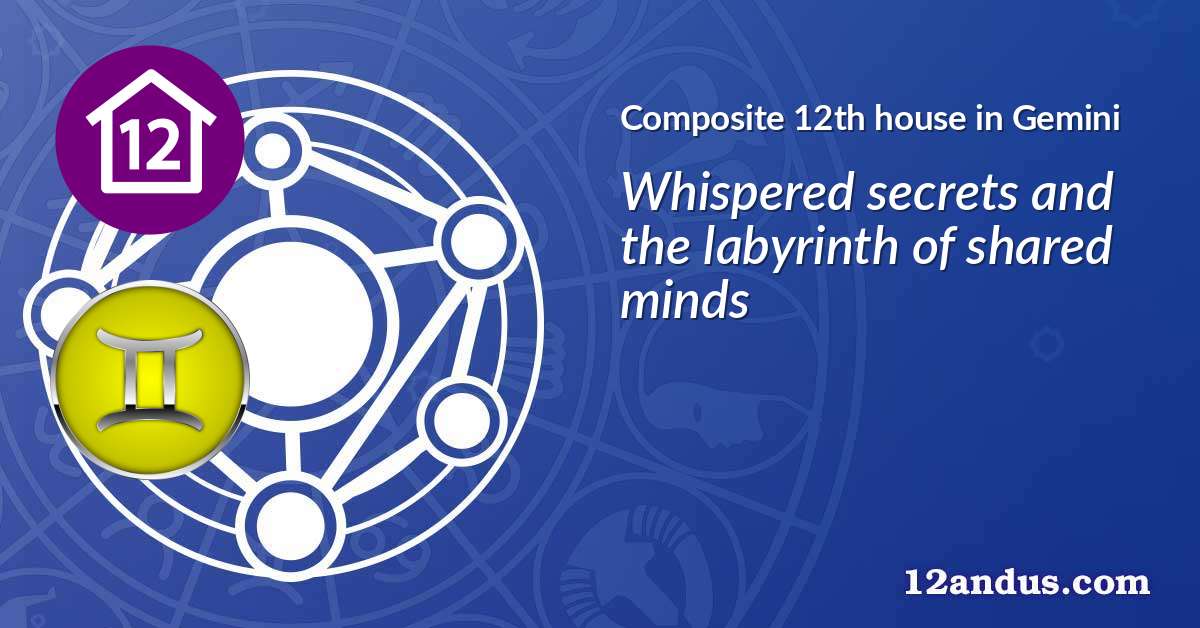Composite 12th house in Gemini in the composite chart