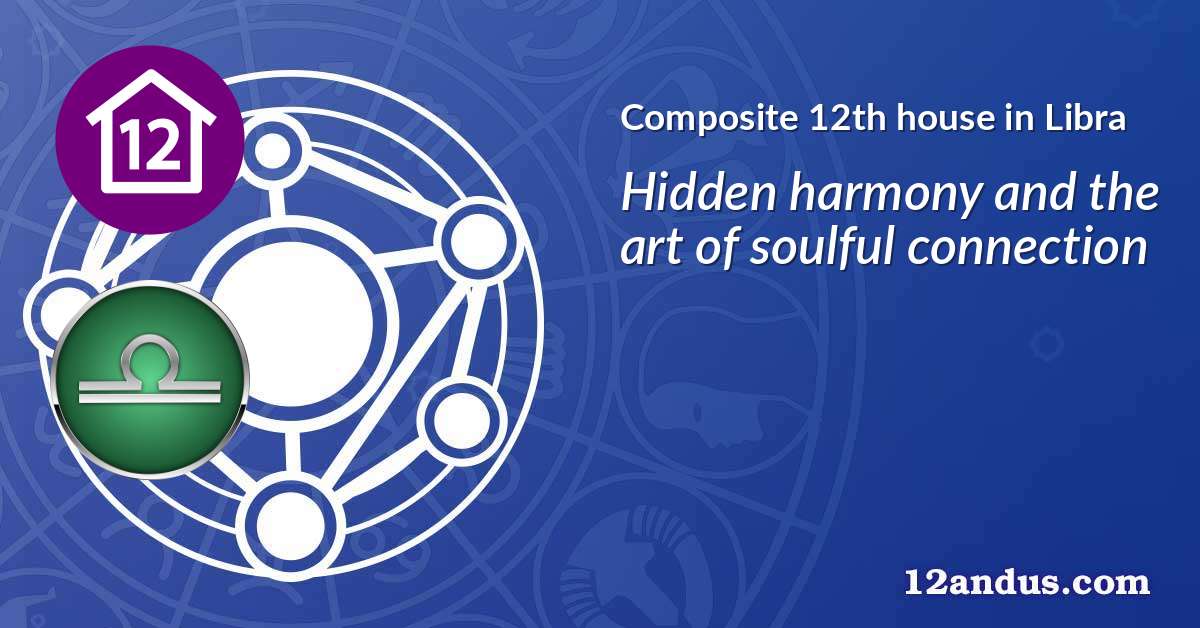Composite 12th house in Libra in the composite chart