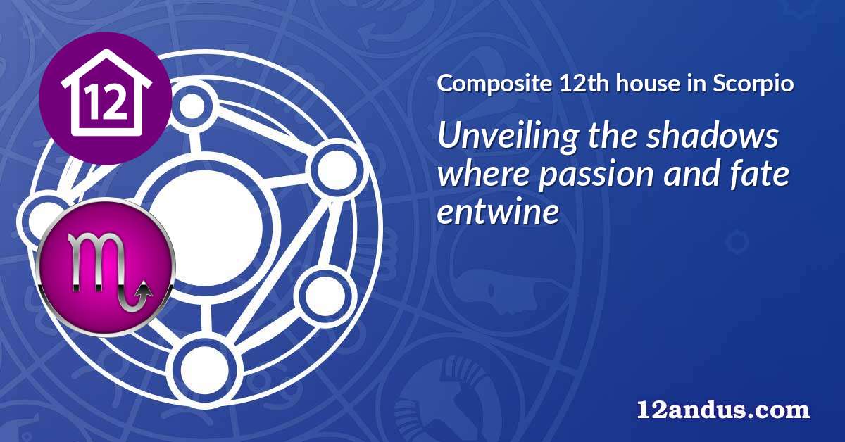 Composite 12th house in Scorpio in the composite chart
