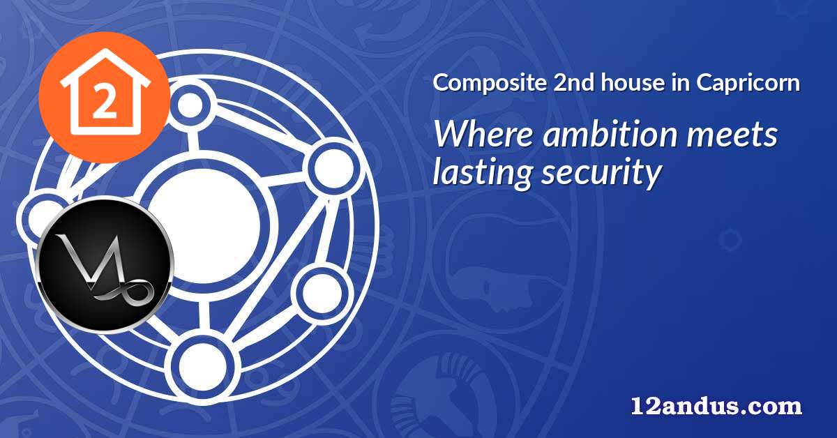 Composite 2nd house in Capricorn in the composite chart