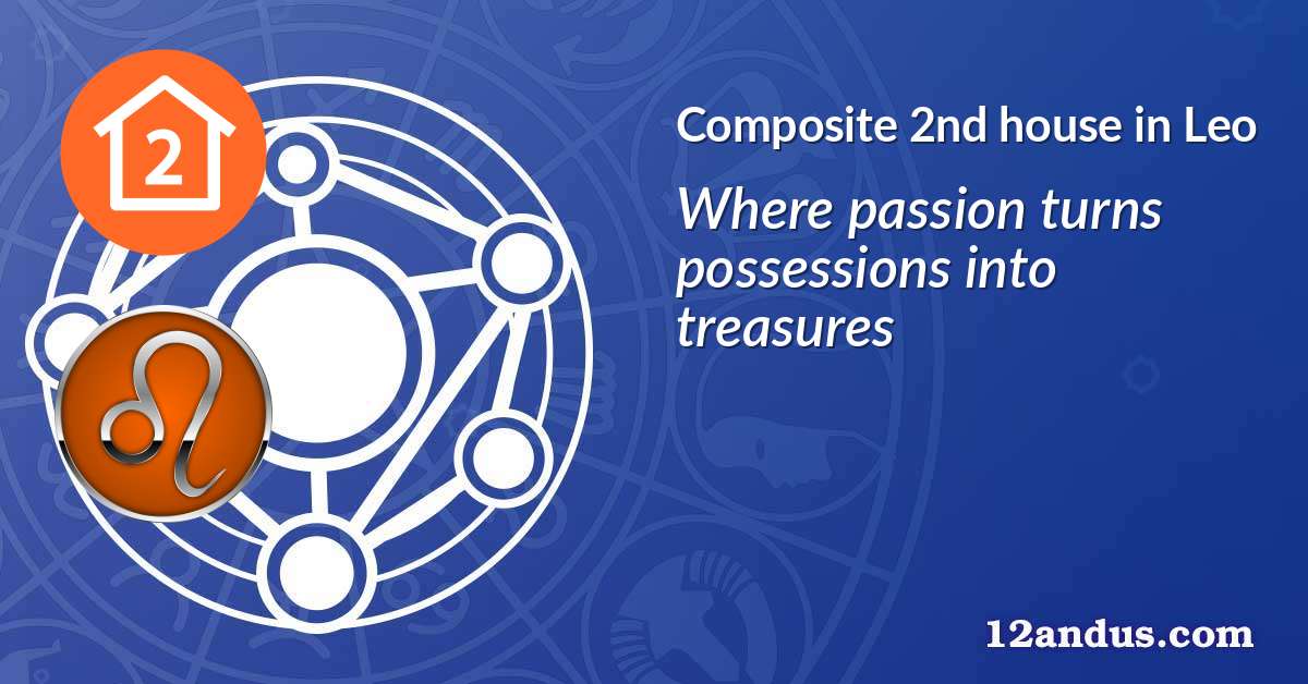Composite 2nd house in Leo in the composite chart