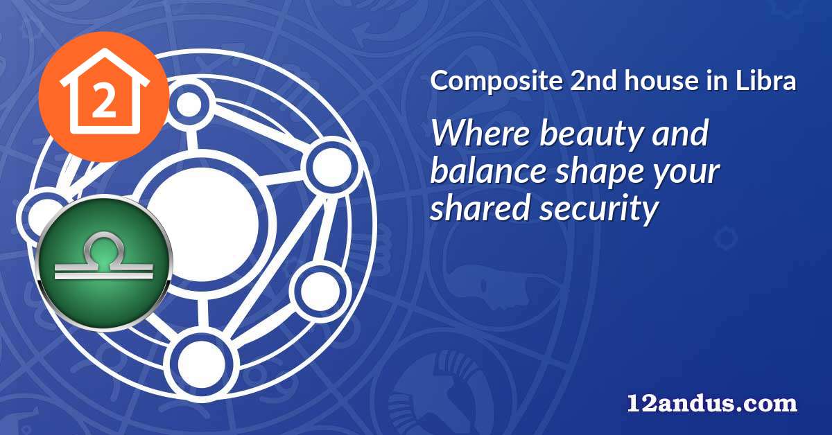 Composite 2nd house in Libra in the composite chart