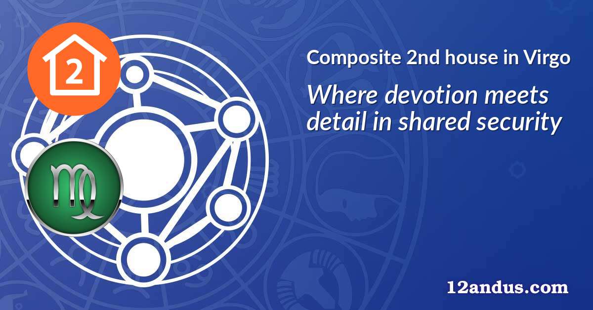 Composite 2nd house in Virgo in the composite chart